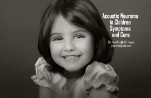 Acoustic Neuroma in Children Symptoms and Cure